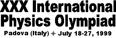 thirtieth International Physics Olympiad - Padova (Italy) July 18-27, 1999
